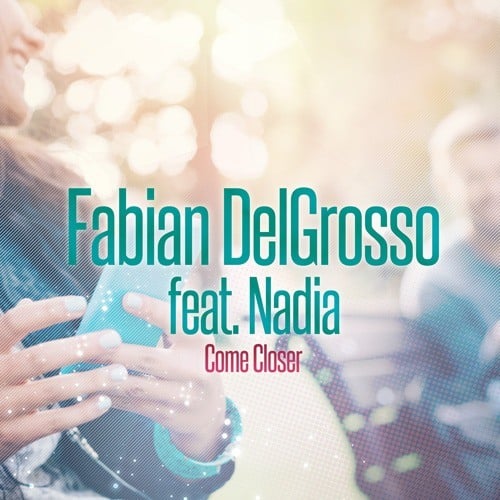 Fabian Delgrosso Feat. Nadia-Come Closer