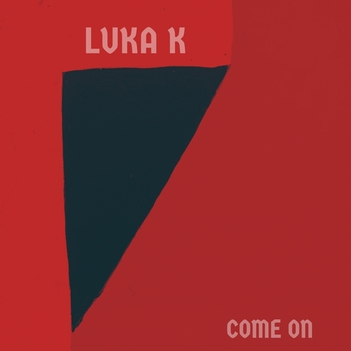 Luka K-Come On