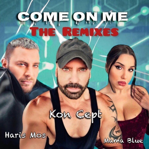 Kon Cept Feat. Haris Mos & Mama Blue, Kon Cept, DJ Mateo, Xkuse-Come On Me - The Remixes