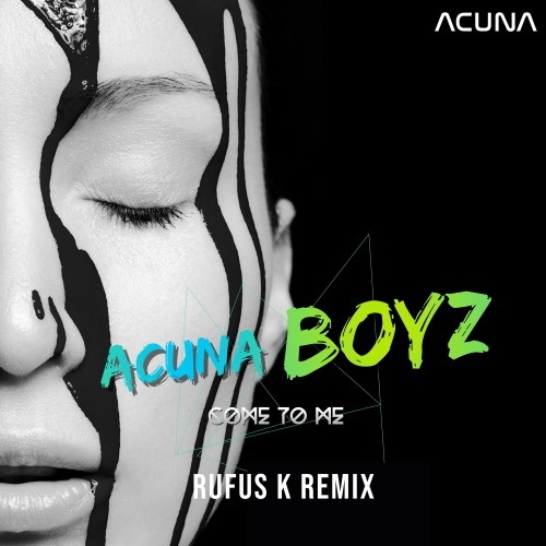 Acuna Boyz, Rufus K-Come To Me (rufus K Remix)