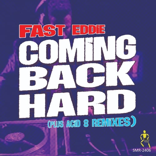 Fast Eddie, Acid 8, Fast Eddie & Wiz Kid, Dub With All The Hoes, Angel F 3.0 Remix, Hatiras-Coming Back Hard