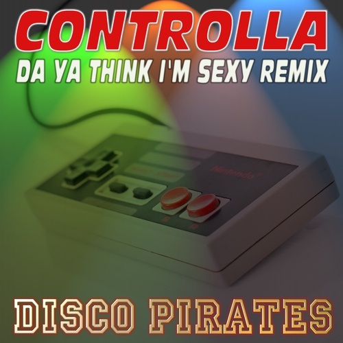 Disco Pirates-Controlla (da Ya Think I'm Sexy Remix)