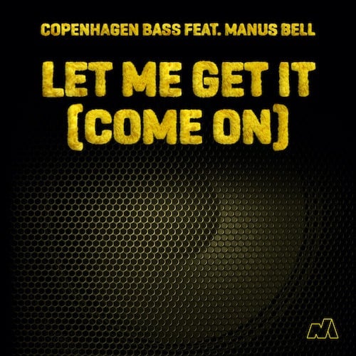 Copenhagen Bass Feat. Manus Bell - Let Me Get It (come On)