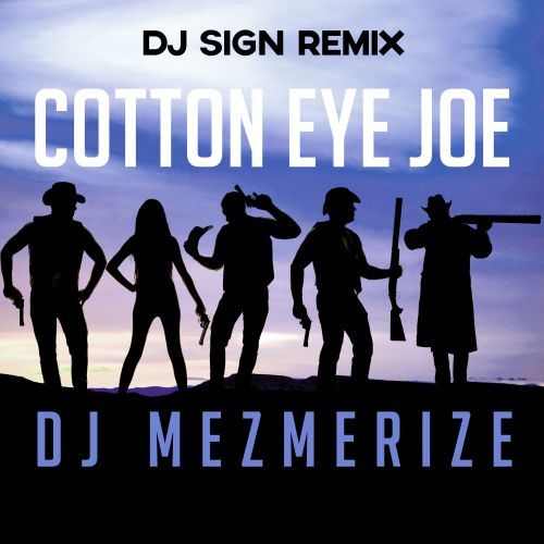 DJ Mezmerize, DJ Sign-Cotton Eye Joe (dj Sign Remix)
