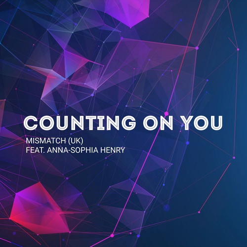 Mismatch (uk), Anna-Sophia Henry-Counting On You (ft. Anna-sophia Henry)