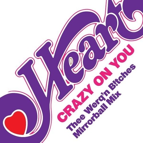Heart, Thee Werq'n B!tches-Crazy On You (thee Werq'n B!tches Mix)