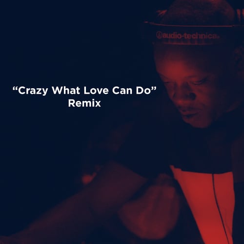 Crazy What Love Can Do (mismatch (uk) Remix)