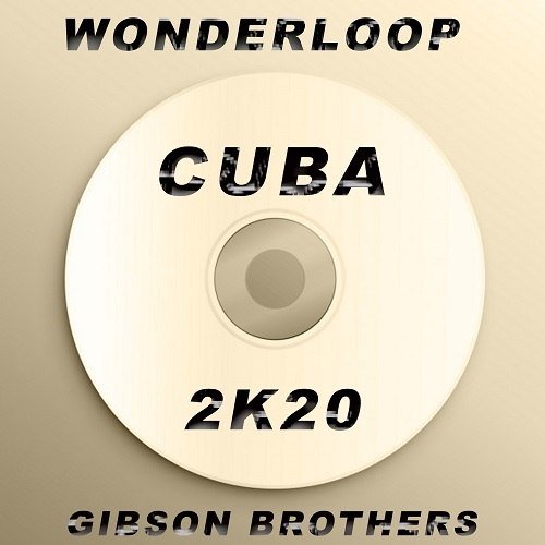 Wonderloop & Gibson Brothers-Cuba (2k20)