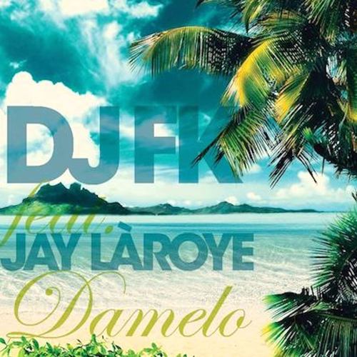 Dj Fk Feat Jay Laroyé-Dàmelo
