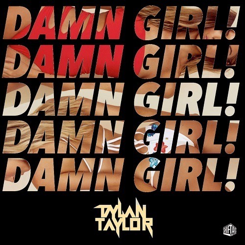 Dylan Taylor-Damn Girl!