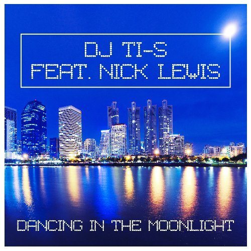 Dj Ti-s Feat. Nick Lewis-Dancing In The Moonlight