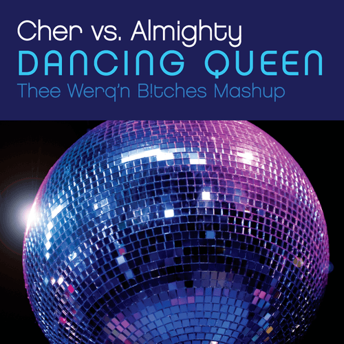 Dancing Queen (thee Werq'n B!tches Mash Up)