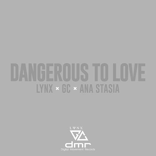 Lynx & Gc Feat. Ana Stasia-Dangerous To Love