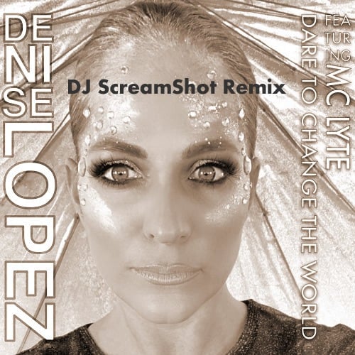 Denise Lopez Feat Mc Lyte-Dare To Change The World (dj Screamshot Remix)