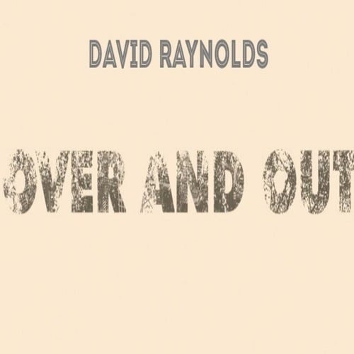 David Raynolds-Over And Out