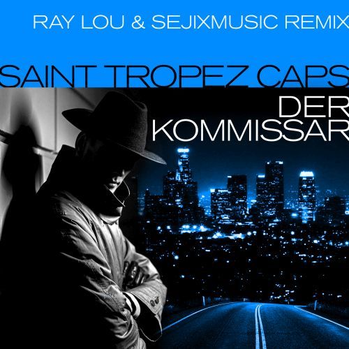 Saint Tropez Caps, Ray Lou, SejixMusic-Der Kommissar (ray Lou & Sejixmusic Remix)