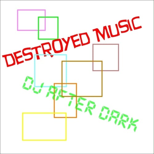Dj After Dark-Destroyed Music