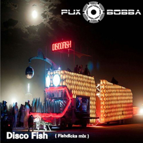 Pux & Bobba-Disco Fish(fishdicks Mix )