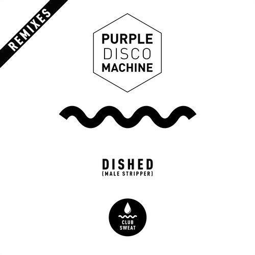Purple Disco Machine, Illyus & Barrientos , Tuff City Kids , Babert, Nicky Night Time-Dished (male Stripper) (remixes)
