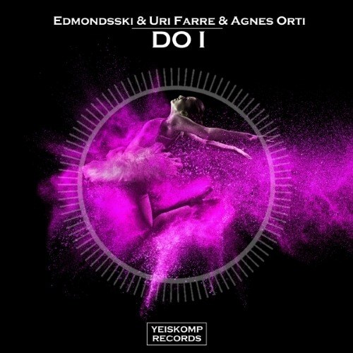 Edmondsski & Uri Farre & Agnes Orti-Do I