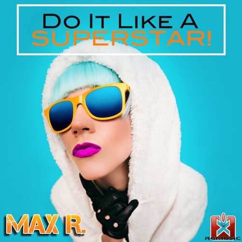 Max R.-Do It Like A Superstar!