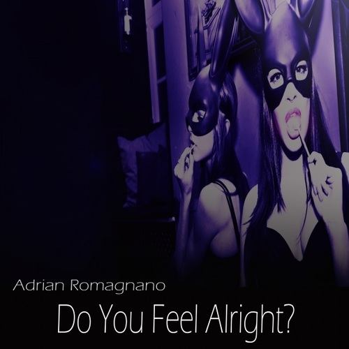 Adrian Romagnano-Do You Feel Alright?