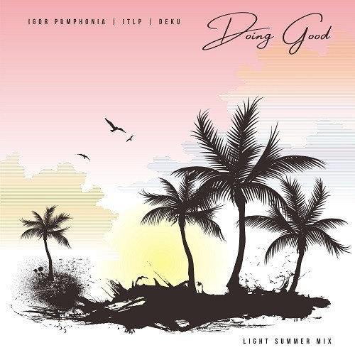 Igor Pumphonia, Deku & Itlp-Doing Good / Light Summer Mix