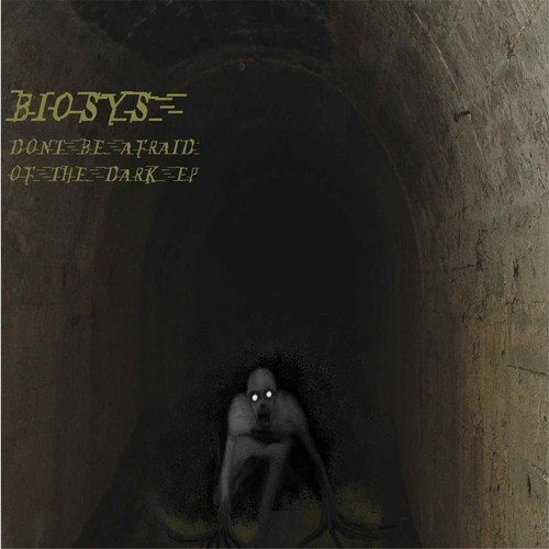 Biosys-Don't Be Afraid Of The Dark