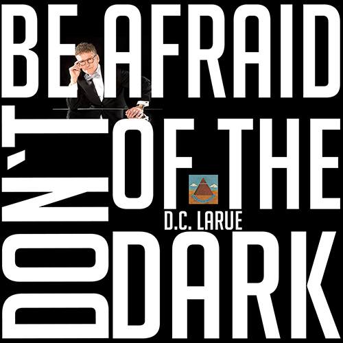 D.c. Larue, Michael Kruse, Chris Cowley, B.infinite, Rick Cross-Don't Be Afraid Of The Dark