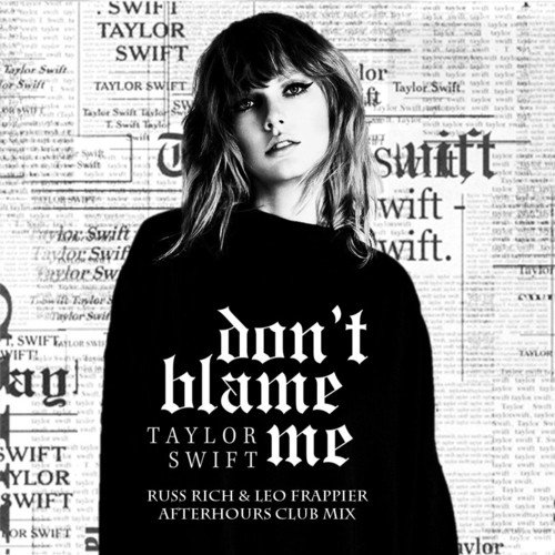 Taylor Swift, Russ Rich & Leo Frappier-Don't Blame Me (russ Rich & Leo Frappier Mix)