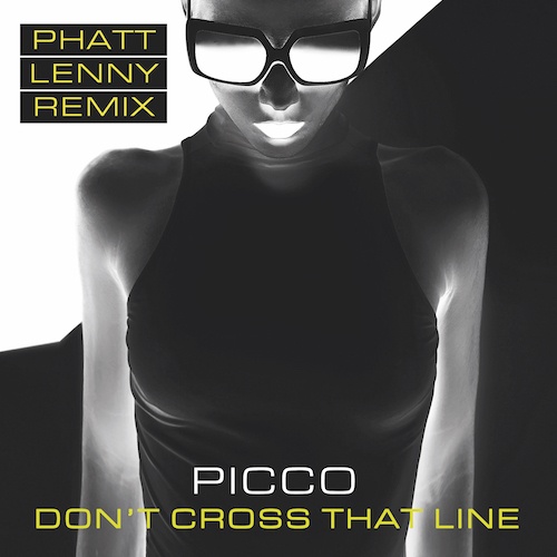 Picco, Phatt Lenny-Don't Cross That Line (phatt Lenny Remix)