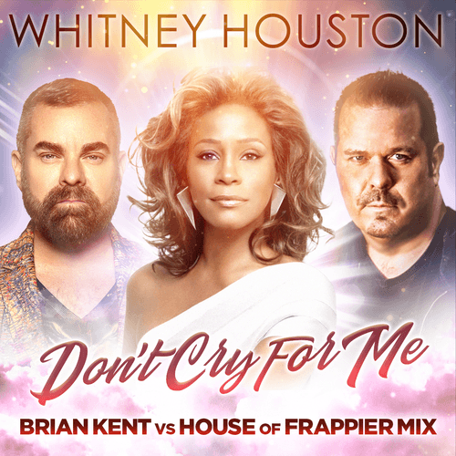 Whitney Houston, Brian Kent, House Of Frappier-Don't Cry For Me