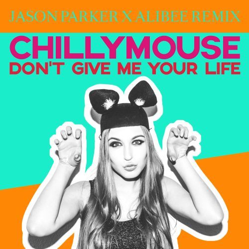 Chillymouse-Don't Give Me Your Life ( Jason Parker X Alibee Remix)