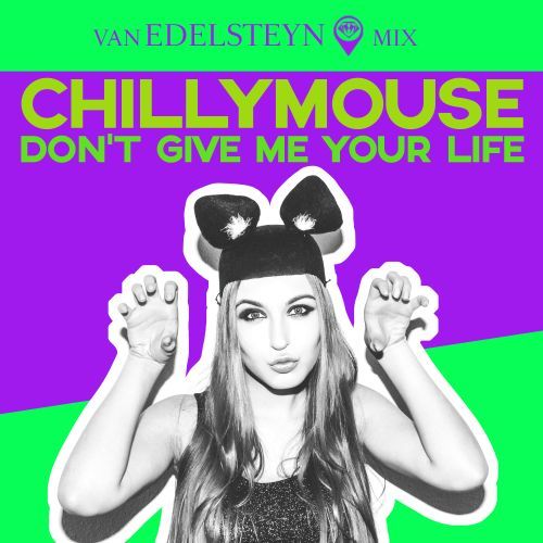 Chillymouse, Van Edelsteyn-Don't Give Me Your Life (van Edelsteyn Mix)