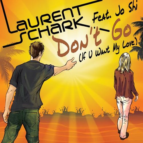 Laurent Schark Feat. Jo Shi-Don't Go (if U Want My Love)