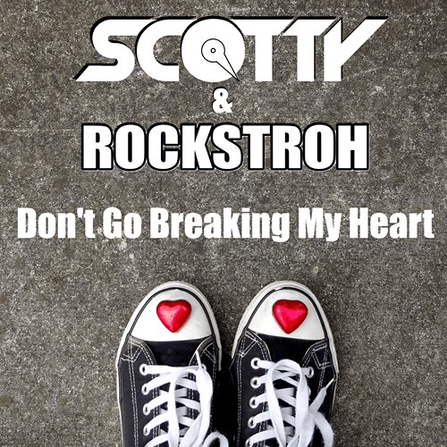 Scotty, Rockstroh-Don't Go Breaking My Heart