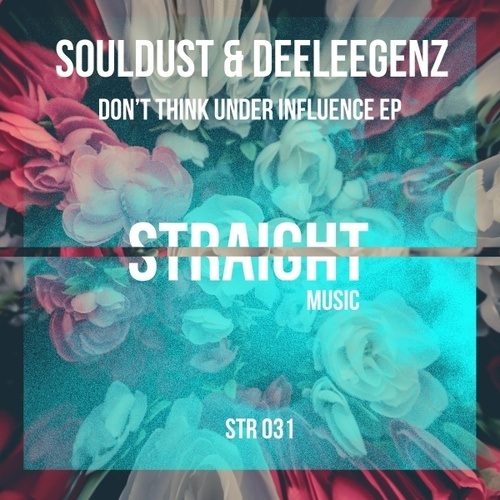 Souldust & Deeleegenz-Don't Think Under Influence