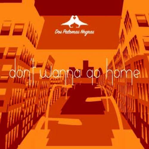 Dos Palomas Negras-Don't Wanna Go Home