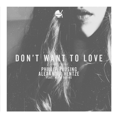 Phillip Thusing & Alexander Hentze-Don't Want To Love (feat. Heidi Rojas)