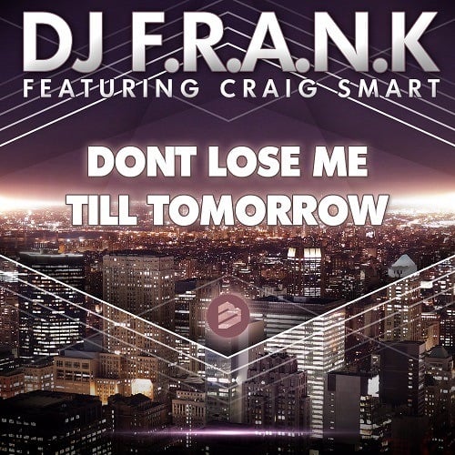 Dj F.r.a.n.k Ft. Craig Smart-Don't Lose Me Till Tomorrow