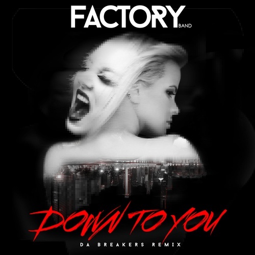 Factory Band-Down To You (da Breakers Remix)