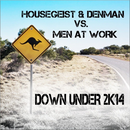 Housegeist & Denman Vs. Men At Work-Down Under 2k14