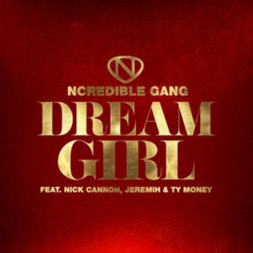 Ncredible Gang Ft. Nick Cannon, Jeremih & Ty Money-Dream Girl