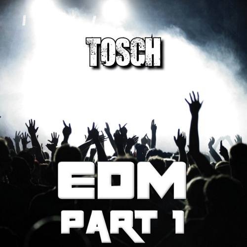 Tosch-E D M Part 1