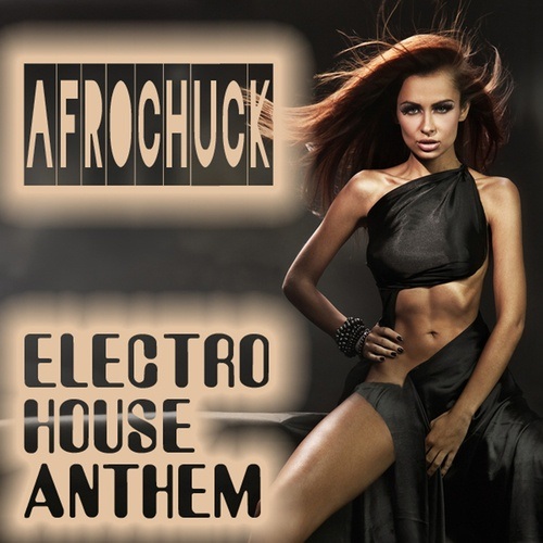 Afrochuck-Electro House Anthem