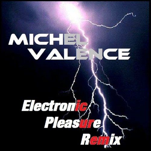 Michel Valence-Electronic Pleasure Remix