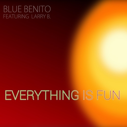 Blue Benito Feat Larry B-Everything Is Fun