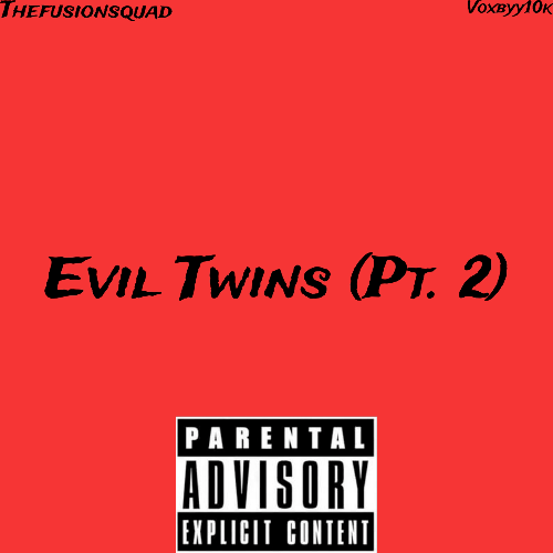 TheFusionSquad, Voxbyy10k-Evil Twins Pt. 2