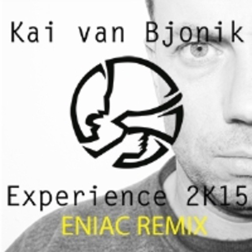 Kai Van Bjonik-Experience 2k15 (eniac Remix)