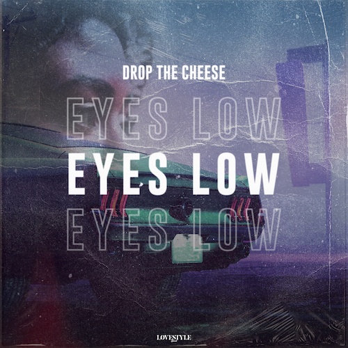 Drop The Cheese-Eyes Low